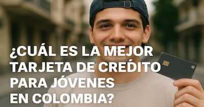 Imagen para ¿Cuál es la mejor tarjeta de crédito para jóvenes en Colombia? Guía 2025