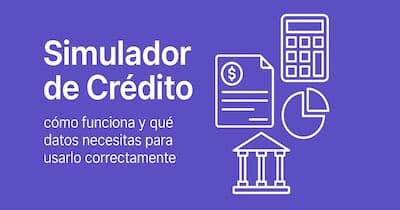 Imagen para Simulador de Crédito: cómo funciona y qué datos necesitas para usarlo correctamente
